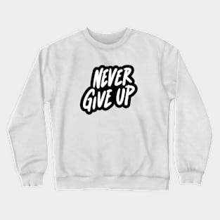 Never Give Up Crewneck Sweatshirt